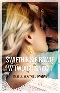 Świetnie się bawię w twoich snach - Izabela Skrzypiec-Dagnan - ebook + książka