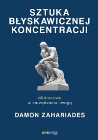 Sztuka błyskawicznej koncentracji. Mistrzostwo w zarządzaniu uwagą - Damon Zahariades - audiobook