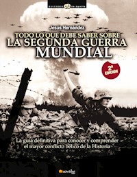 Todo lo que debe saber sobre la Segunda Guerra Mundial - Jesús Hernández Martínez - ebook