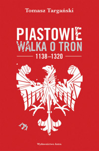 Piastowie Walka o tron 1138-1320 - Targański Tomasz - książka