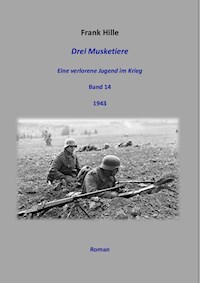 Drei Musketiere - Eine verlorene Jugend im Krieg, Band 14 - Frank Hille - ebook