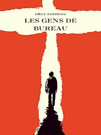 Les Gens de bureau - Emile Gaboriau - ebook