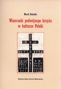 Wizerunki podwójnego krzyża w kulturze Polski - Kołyszko Marek - książka