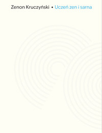 Uczeń zen i sarna. Zapiski z Drogi - Zenon Kruczyński - książka