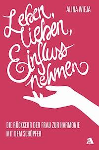 Leben, lieben, Einfluss nehmen - Alina Wieja - ebook