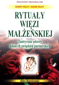 Rytuały więzi małżeńskiej Tantryczne sekrety udanych związków partnerskich - Riley Diane, Riley Kerry - książka