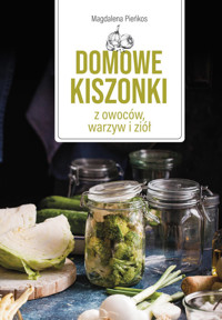 Domowe kiszonki z owoców, warzyw i ziół - Magdalena Pieńkos - książka