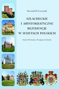 Szlacheckie i arystokratyczne rezydencje w Sudetach Polskich   - Sudety Wschodnie i Przedgórze Sudeckie - Łuczyński Romuald M. - książka