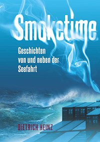 Smoketime - Geschichten von und neben der Seefahrt - Dietrich Heinz - ebook