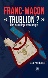 Franc-maçon « Trublion ? » - Jean Paul Brunel - ebook