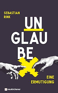 UNGLAUBE - Eine Ermutigung - Sebastian Rink - ebook