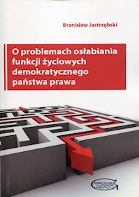 O problemach osłabiania funkcji życiowych demokratycznego państwa prawa - Jastrzębski Bronisław - książka