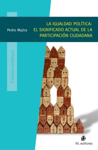La igualdad política: el significado actual de la participación ciudadana - Pedro Mujica - ebook