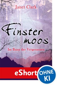 Finstermoos - Im Bann der Vergessenen - Janet Clark - ebook