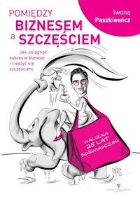 Pomiędzy biznesem a szczęściem - Paszkiewicz Iwona - książka