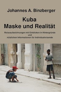 Kuba - Maske und Realität - - Johannes A. Dr. Binzberger - ebook