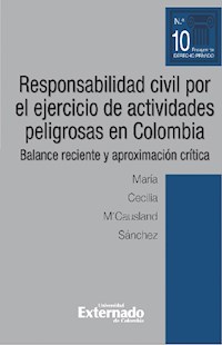 Responsabilidad civil por el ejercicio de actividades peligrosas en Colombia. Balance reciente y aproximación crítica - María Cecilia M'Causland Sánchez - ebook