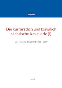 Die kurfürstlich und königlich sächsische Kavallerie (I) - Jörg Titze - ebook
