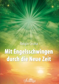 Mit Engelsschwingen durch die Neue Zeit - Belgin Groha - ebook