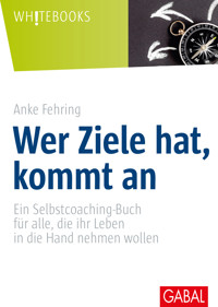 Wer Ziele hat, kommt an - Anke Fehring - ebook