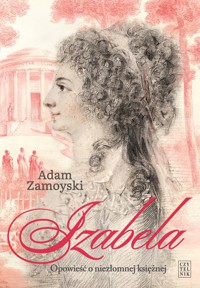 Izabela. Opowieść o niezłomnej księżnej. - Adam Zamoyski - ebook + książka