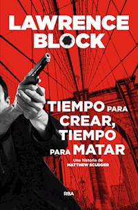 Tiempo para crear, tiempo para matar - Lawrence Block - ebook