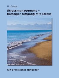 Stressmanagement - Richtiger Umgang mit Stress - H. Doose - ebook