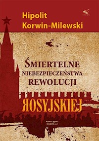 Śmiertelne niebezpieczeństwa rewolucji rosyjskiej - Korwin-Milewski Hipolit - książka