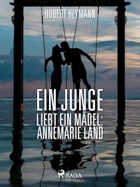Ein Junge liebt ein Mädel: Annemarie Land - Robert Heymann - ebook