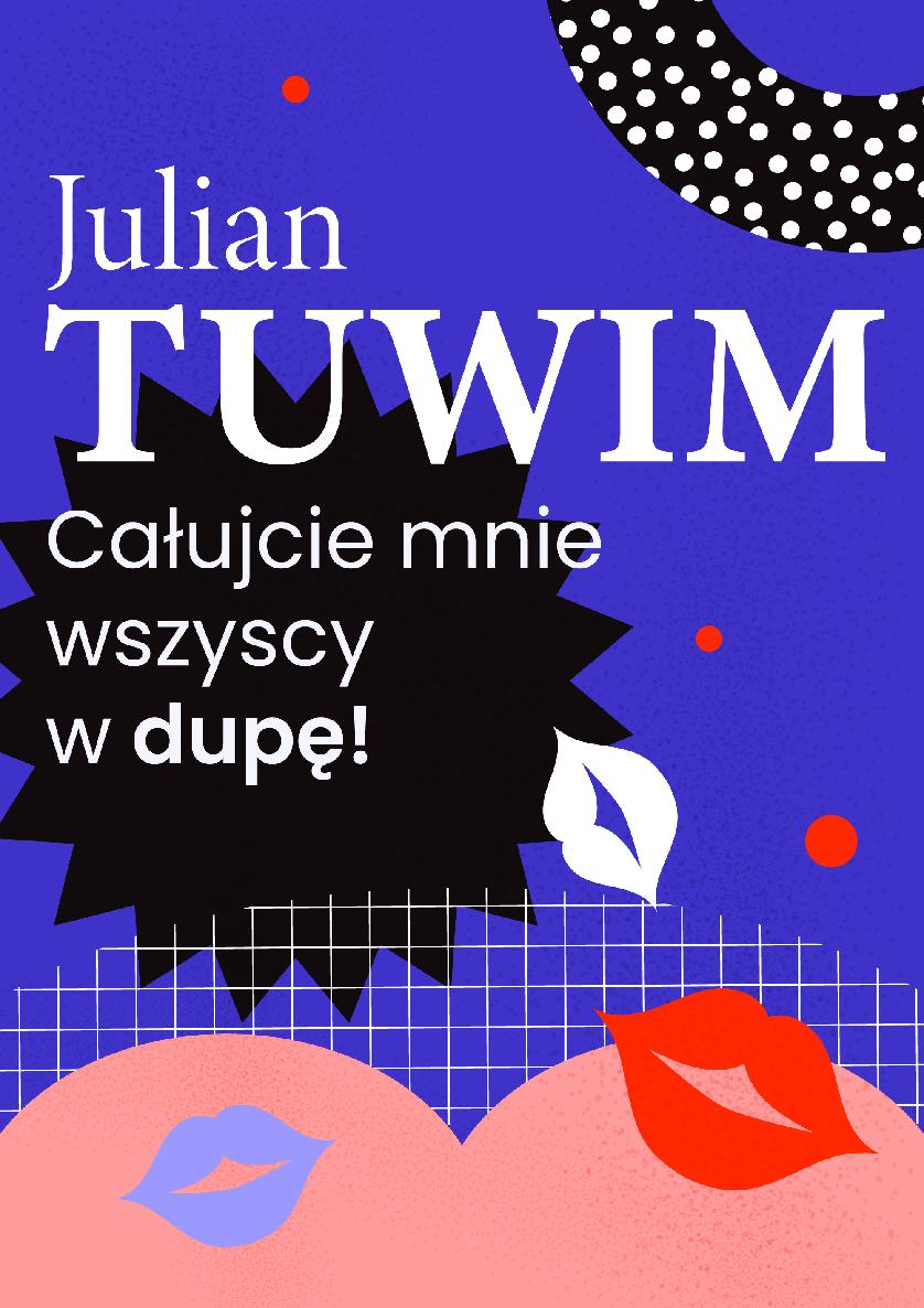 Okładka:Wiersz, w którym autor grzecznie, ale stanowczo uprasza liczne zastępy bliźnich, aby go w dupę pocałowali 