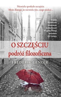 O szczęściu podróż filozoficzna - Frederic Lenoir - książka