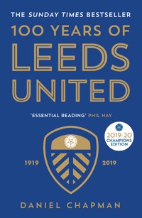 100 Years of Leeds United - Daniel Chapman - ebook
