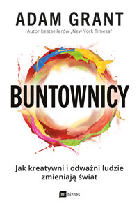Buntownicy. Jak kreatywni i odważni ludzie zmieniają świat - Adam Grant - książka