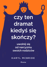 Czy ten dramat kiedyś się skończy? Uwolnij się od narcyzmu swoich rodziców - McBride Karyl - ebook + książka