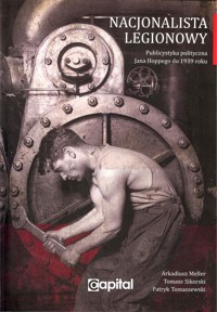 Nacjonalista legionowy - Meller Arkadiusz, Sikorski Tomasz, Tomaszewski Patryk - książka