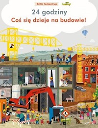 24 godziny Coś się dzieje na budowie - Teckentrup Britta - książka