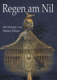 Regen am Nil - Rainer Kilian - ebook