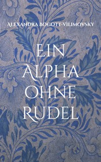 Ein Alpha ohne Rudel - Alexandra Bogott-Vilimovsky - ebook