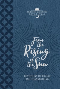 From the Rising of the Sun Morning & Evening Devotional - BroadStreet Publishing Group LLC - ebook