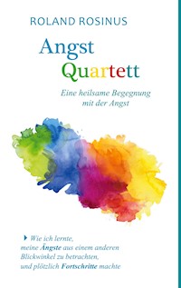 Angstquartett. Eine heilsame Begegung mit der Angst - Roland Rosinus - ebook