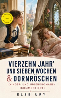 Vierzehn Jahr' und sieben Wochen & Dornröschen (Kinder- und Jugendromane) (Kommentiert) - Else Ury - ebook