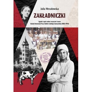 Zakładniczki. Zgoda i opór wobec wzorców i norm Szkoły Domowej Pracy Kobiet Jadwigi Zamoyskiej - Julia Wesołowska - książka