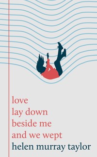 love lay down beside me and we wept - Helen Murray Taylor - ebook