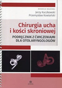 Chirurgia ucha i kości skroniowej Podręcznik z ćwiczeniami dla otolaryngologów -  - książka