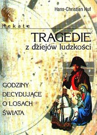 Tragedie z dziejów ludzkości. Godziny decydujące o losach świata - Hans Christian Huf - ebook