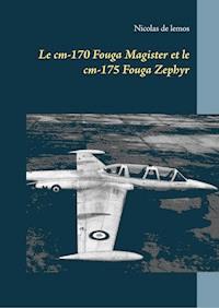 Le cm-170 Fouga Magister et le cm-175 Fouga Zephyr - Nicolas de Lemos - ebook