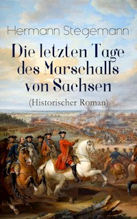 Die letzten Tage des Marschalls von Sachsen (Historischer Roman) - Hermann Stegemann - ebook