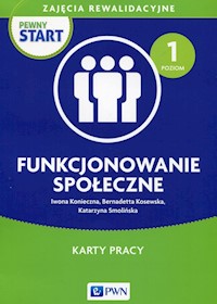 Pewny start Zajęcia rewalidacyjne Funkcjonowanie społeczne Karty pracy Poziom 1 - Konieczna Iwona, Smolińska Katarzyna, Kosewska Bernadetta - książka