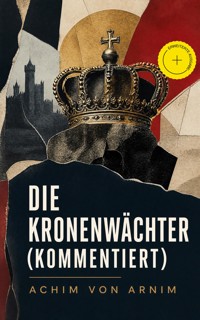 Die Kronenwächter (Kommentiert) - Achim von Arnim - ebook