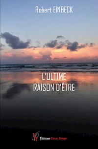 L'Ultime raison d'être - Robert Einbeck - ebook